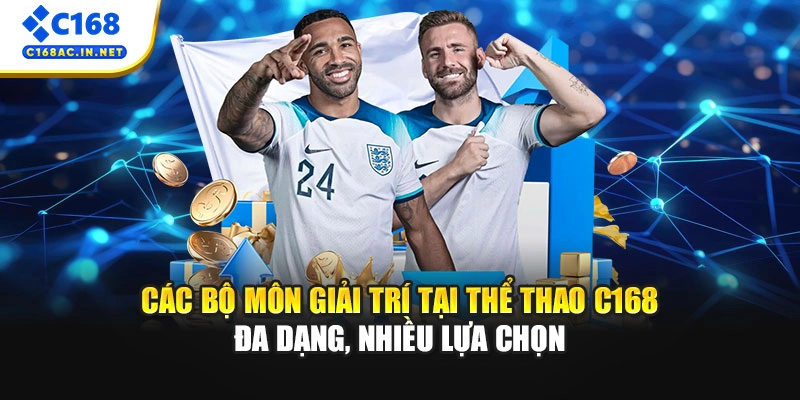 Các bộ môn giải trí tại thể thao C168 đa dạng, nhiều lựa chọn