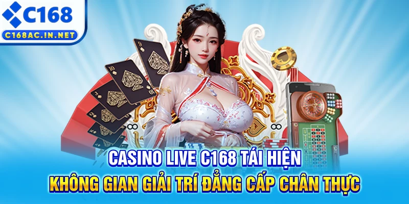 C168 Geek - Trang Chủ C168.COM Uy Tín #1, Đăng Ký C168 +168K 11 Casino live C168 tái hiện không gian giải trí đẳng cấp chân thực