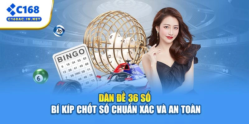 Dàn Đề 36 Số - Bí Kíp Chốt Số Chuẩn Xác Và An Toàn 1 Dàn Đề 36 Số - Bí Kíp Chốt Số Chuẩn Xác Và An Toàn