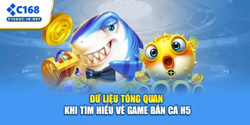 Bắn Cá H5 - Săn Thưởng Ngay Tại Đại Dương Xanh Thẳm 2 Dữ liệu tổng quan khi tìm hiểu về game bắn cá H5