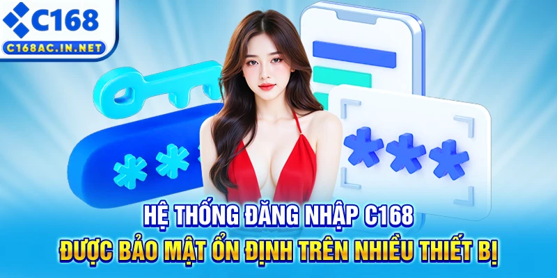 C168 Geek - Trang Chủ C168.COM Uy Tín #1, Đăng Ký C168 +168K 14 Hệ thống đăng nhập C168 được bảo mật ổn định trên nhiều thiết bị