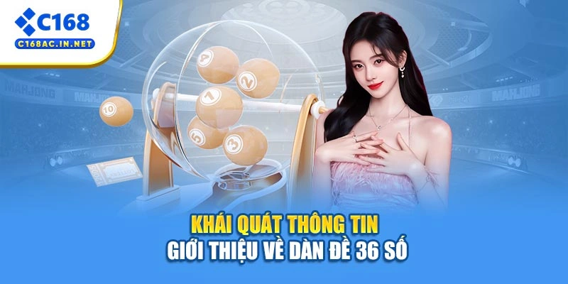 Dàn Đề 36 Số - Bí Kíp Chốt Số Chuẩn Xác Và An Toàn 2 Khái quát thông tin giới thiệu về dàn đề 36 số