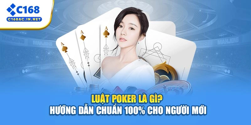 Luật Poker Là Gì? Hướng Dẫn Chuẩn 100% Cho Người Mới 1 Luật Poker Là Gì? Hướng Dẫn Chuẩn 100% Cho Người Mới