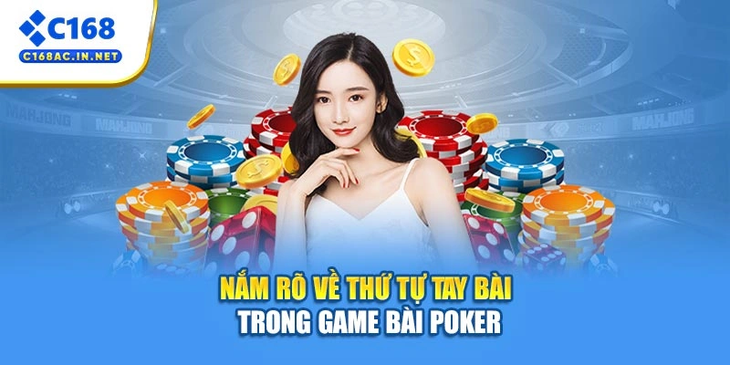 Luật Poker Là Gì? Hướng Dẫn Chuẩn 100% Cho Người Mới 4 Nắm rõ về thứ tự tay bài trong game bài poker