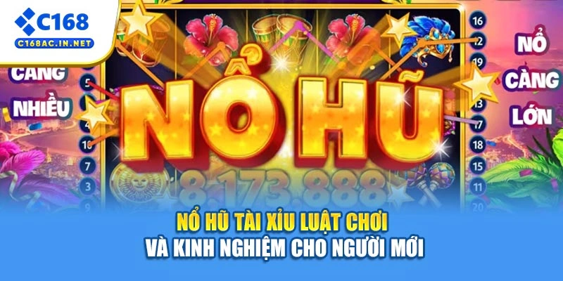 Nổ Hũ Tài Xỉu - Luật Chơi Và Kinh Nghiệm Cho Người Mới 1 Nổ Hũ Tài Xỉu - Luật Chơi Và Kinh Nghiệm Cho Người Mới