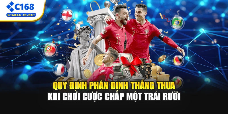 Kèo Chấp 1.5 C168 Là Gì? Bí Quyết Đặt Cược Trực Tuyến Thắng Lớn 3 Quy định phân định thắng thua khi chơi cược chấp một trái rưỡi