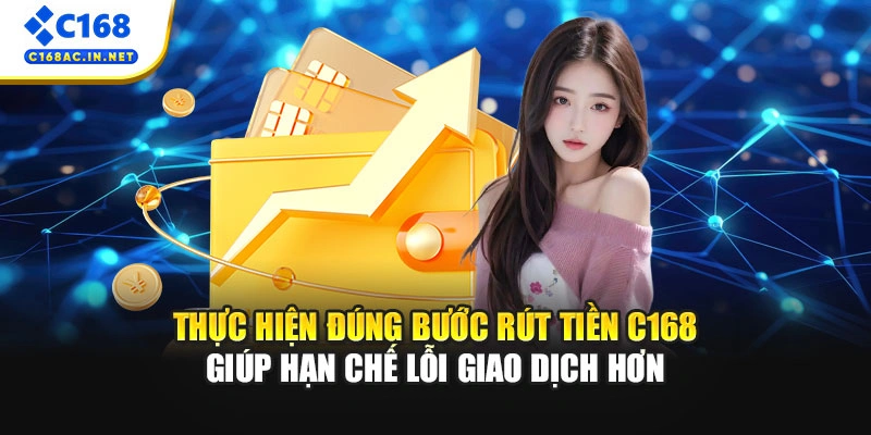Quy Trình Rút Tiền C168 Minh Bạch Và Nhanh Chóng Nhất 2 Thực hiện đúng bước rút tiền C168 giúp hạn chế lỗi giao dịch hơn