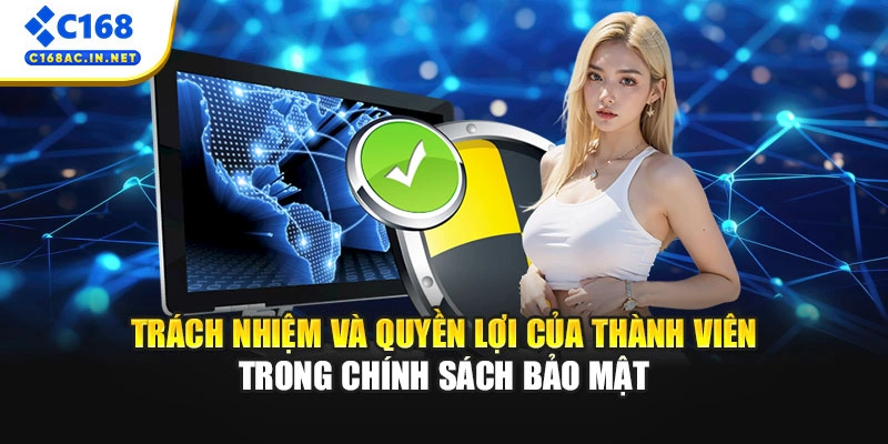 Chính Sách Bảo Mật 3 Trách nhiệm và quyền lợi của thành viên trong chính sách bảo mật