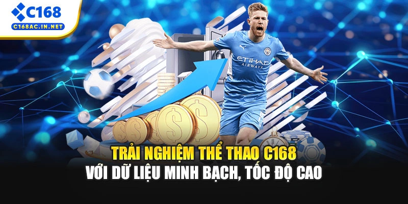 Trải nghiệm thể thao C168 với dữ liệu minh bạch, tốc độ cao